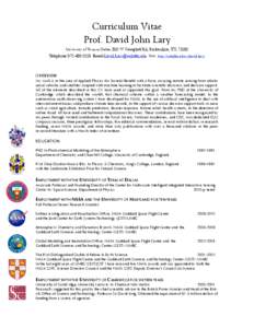 Curriculum Vitae Prof. David John Lary University of Texas at Dallas, 800 W Campbell Rd, Richardson, TX[removed]Telephone[removed]Email:[removed]. Web: http://utdallas.edu/~david.lary/