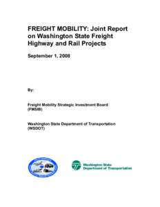 FREIGHT MOBILITY: Joint Report on Washington State Freight Highway and Rail Projects September 1, 2008  By:
