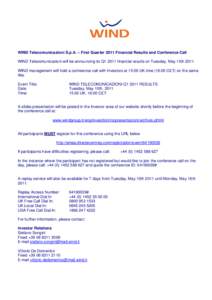 WIND Telecomunicazioni S.p.A. – First Quarter 2011 Financial Results and Conference Call WIND Telecomunicazioni will be announcing its Q1 2011 financial results on Tuesday, May 10thWIND management will hold a co