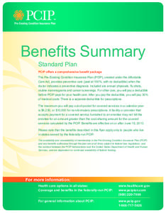 Benefits Summary Standard Plan PCIP offers a comprehensive benefit package The Pre-Existing Condition Insurance Plan (PCIP), created under the Affordable Care Act, provides preventive care (paid at 100%, with no deductib