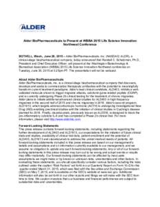    Alder BioPharmaceuticals to Present at WBBA 2015 Life Science Innovation Northwest Conference  BOTHELL, Wash., June 26, 2015 – Alder BioPharmaceuticals, Inc. (NASDAQ: ALDR), a