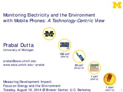 Monitoring Electricity and the Environment with Mobile Phones: A Technology-Centric View Prabal Dutta University of Michigan