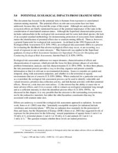 5.0  POTENTIAL ECOLOGICAL IMPACTS FROM URANIUM MINES This document has focused on the potential risks to humans from exposures to unreclaimed uranium mining materials. The potential effects on relevant ecosystems have no