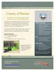 County of Racine Community Development Block Grant Revolving Loan Fund (CDBG-RLF) This program was designed specifically to assist businesses in Racine County. The program primarily finances real estate projects, equipme