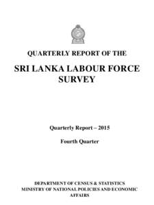QUARTERLY REPORT OF THE  SRI LANKA LABOUR FORCE SURVEY  Quarterly Report – 2015