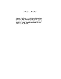 Charles A. Bowsher  Charles A. Bowsher is Corporate Director, Former Chairman of the Public Oversight Board, Former Comptroller General of the United States, Retired Partner of Arthur Andersen & Co. and Current