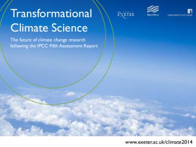 Transformational Climate Science The future of climate change research following the IPCC Fifth Assessment Report  www.exeter.ac.uk/climate2014