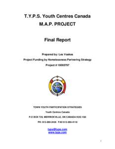 T.Y.P.S. Youth Centres Canada M.A.P. PROJECT Final Report Prepared by: Les Voakes Project Funding by Homelessness Partnering Strategy