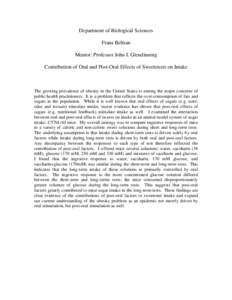 Department of Biological Sciences Frans Beltran Mentor: Professor John I. Glendinning Contribution of Oral and Post-Oral Effects of Sweeteners on Intake  The growing prevalence of obesity in the United States is among th