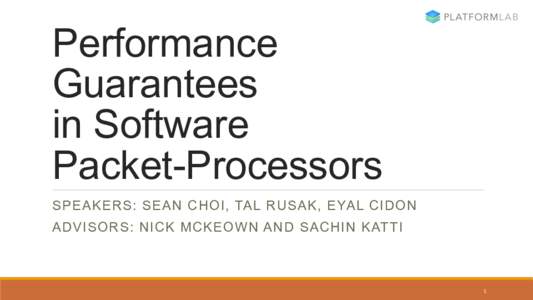 Performance Guarantees in Software Packet-Processors SPEAKERS: SEAN CHOI, TAL RUSAK, EYAL CIDON ADVISORS: NICK MCKEOWN AND SACHIN KATTI