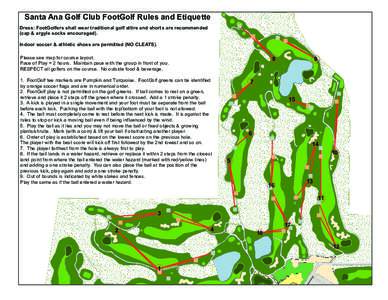 Santa Ana Golf Club FootGolf Rules and Etiquette  Dress: FootGolfers shall wear traditional golf attire and shorts are recommended (cap & argyle socks encouraged).  