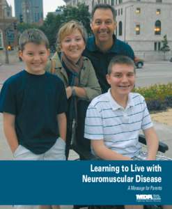 Learning to Live with Neuromuscular Disease A Message for Parents At first we were devastated and felt quite helpless … Since