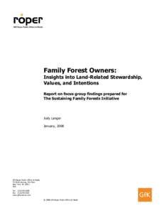 Family Forest Owners: Insights into Land-Related Stewardship, Values, and Intentions Report on focus group findings prepared for The Sustaining Family Forests Initiative