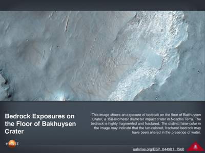 Bedrock Exposures on the Floor of Bakhuysen Crater This image shows an exposure of bedrock on the floor of Bakhuysen Crater, a 150-kilometer diameter impact crater in Noachis Terra. The