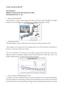 ALARA Activities at Ohi NPP Akira Nakamura Radiation Control Section, Ohi Nuclear Power Plant Kansai Electric Power Co., Inc. 1. Outline of Ohi Nuclear NPP Kansai operates 11 reactors at three nuclear power plants in the