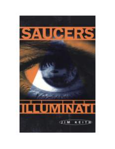 SAUCERS OF THE ILLUMINATI Jim Keith Foreword by Kenn Thomas