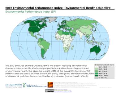 2012 Environmental Performance Index: Environmental Health Objective Environmental Performance Index (EPI) Robinson Projection  The 2012 EPI builds on measures relevant to the goal of reducing environmental