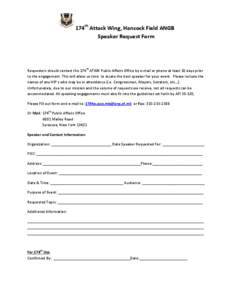 174th Attack Wing, Hancock Field ANGB Speaker Request Form Requestors should contact the 174th ATKW Public Affairs Office by e-mail or phone at least 30 days prior to the engagement. This will allow us time to locate the