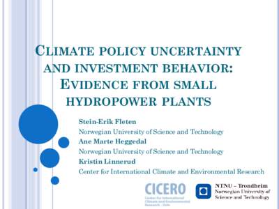 CLIMATE POLICY UNCERTAINTY AND INVESTMENT BEHAVIOR: EVIDENCE FROM SMALL HYDROPOWER PLANTS Stein-Erik Fleten Norwegian University of Science and Technology