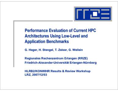 Performance Evaluation of Current HPC Architectures Using Low-Level and Application Benchmarks G. Hager, H. Stengel, T. Zeiser, G. Wellein Regionales Rechenzentrum Erlangen (RRZE) Friedrich-Alexander-Universität Erlange