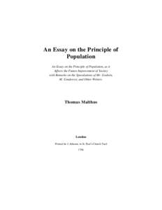 An Essay on the Principle of Population An Essay on the Principle of Population, as it Affects the Future Improvement of Society with Remarks on the Speculations of Mr. Godwin, M. Condorcet, and Other Writers.