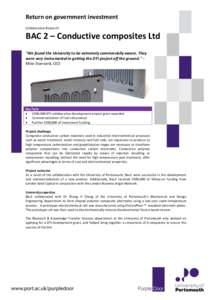 Return on government investment Collaborative Research BAC 2 – Conductive composites Ltd “We found the University to be extremely commercially aware. They were very instrumental in getting the DTI project off the gro