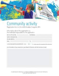 Community activity  Registration form in the World Acadian Congress 2014 Information about the organization or the individual responsible for the application Date of application: