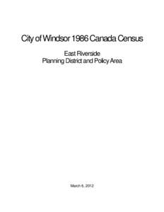 City of Windsor 1986 Canada Census East Riverside Planning District and Policy Area March 6, 2012