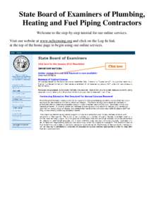 State Board of Examiners of Plumbing, Heating and Fuel Piping Contractors Welcome to the step-by-step tutorial for our online services. Visit our website at www.nclicensing.org and click on the Log-In link at the top of 