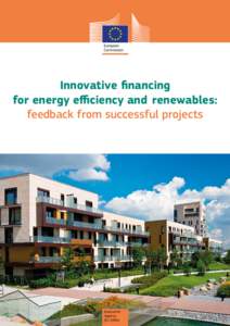 Innovative financing for energy efficiency and renewables: feedback from successful projects Executive Agency