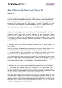 Open Source Software and Security December 2011 This note, developed in consultation with CESG, highlights some of the key security considerations for the use of open source software in Government, and their implications