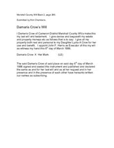 Marshall County Will Book 2, page 265. Submitted by Kim Chambers. Damaris Crow’s Will I Damaris Crow of Cameron District Marshall County WVa make this my last will and testament. I give devise and bequeath my estate