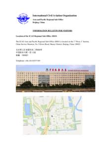 International Civil Aviation Organization Asia and Pacific Regional Sub-Office Beijing, China INFORMATION BULLETIN FOR VISITORS Location of the ICAO Regional Sub-Office (RSO)