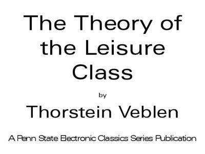 Science / Leisure / Knowledge / Political economy / Economic ideologies / Thorstein Veblen / The Theory of the Leisure Class / Division of labour / Barbarian / Sociology / Anthropology / Economics