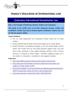 HAMAS’S VIOLATIONS OF INTERNATIONAL LAW Customary International Humanitarian Law Rule 1. The Principle of Distinction between Civilians and Combatants The parties to the conflict must at all times distinguish between c