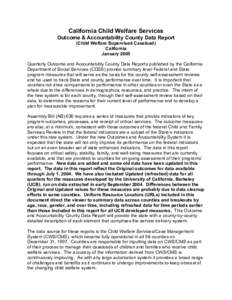 California Child Welfare Services Outcome & Accountability County Data Report (Child Welfare Supervised Caseload) California January 2005 Quarterly Outcome and Accountability County Data Reports published by the Californ