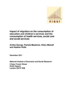 Impact of migration on the consumption of education and children’s services and the consumption of health services, social care and social services Anitha George, Pamela Meadows, Hilary Metcalf and Heather Rolfe