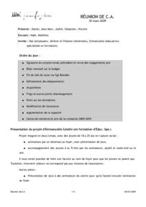 RÉUNION DE C.A. 30 mars 2009 Présents : Daniel, Jean-Marc, Judith, Sébastien, Vincent Excusés : Maël, Matthieu Invités : Nat (employée), Jérôme et Violaine (bénévoles), Emmanuelle (éducatrice spécialisée en