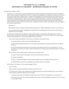 FCRA 609(e) (15 U.S.C. § 1681g(e)) Disclosures to Consumers – Information Available to Victims (e) Information available to victims (1) In general. For the purpose of documenting fraudulent transactions resulting from