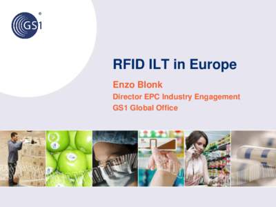 RFID ILT in Europe Enzo Blonk Director EPC Industry Engagement GS1 Global Office  Agenda
