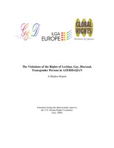 The Violations of the Rights of Lesbian, Gay, Bisexual, Transgender Persons in AZERBAIJAN A Shadow Report Submitted during the third periodic report to the U.N. Human Rights Committee