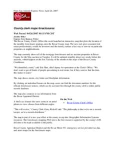 From San Antonio Express News April 26, 2007  County clerk maps foreclosures Web Posted: :55 PM CDT Jennifer Hiller Express-News Business Writer