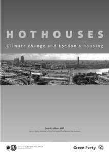 HOTHOUSES Climate change and London’s housing Jean Lambert MEP Green Party Member of the European Parliament for London