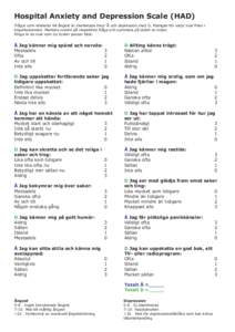 Hospital Anxiety and Depression Scale (HAD) Frågor som relaterar till ångest är markerade med Å och depression med D. Poängen för varje svar nns i högerkolumnen. Markera svaren på respektive fråga och summera