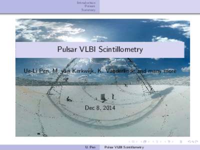 Introduction Pulsars Summary Pulsar VLBI Scintillometry Ue-Li Pen, M. van Kerkwijk, K. Vanderlinde and many more