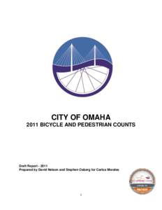 CITY OF OMAHA 2011 BICYCLE AND PEDESTRIAN COUNTS Draft ReportPrepared by David Nelson and Stephen Osberg for Carlos Morales