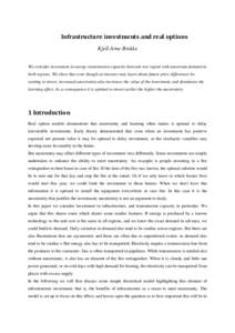 Infrastructure investments and real options Kjell Arne Brekke We consider investment in energy transmission capacity between two region with uncertain demand in both regions. We show that even though an investor may lear