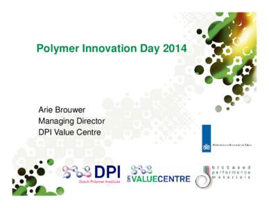 Polymer Innovation DayArie Brouwer Managing Director DPI Value Centre