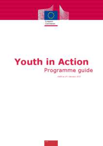 Youth in Action Programme guide Valid as of 1 January 2012 TABLE OF CONTENTS INTRODUCTION..............................................................................................................................1