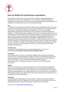 Krav och riktlinjer för ackreditering av specialistkurs En specialistkurs definieras av den avancerade nivån som utgår från psykologutbildningen som grundkompetens. Kraven på en specialistkurs rör: nivå, specifici